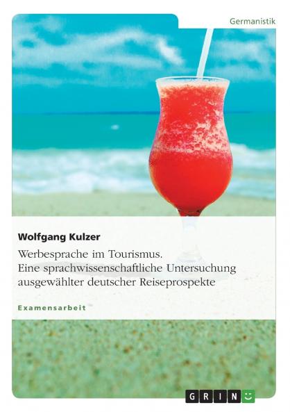Werbesprache im Tourismus. Eine sprachwissenschaftliche Untersuchung ausgewählter deutscher Reiseprospekte