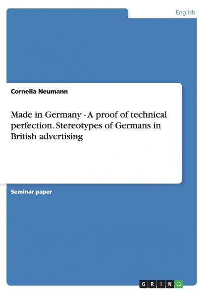 Made in Germany - A proof of technical perfection. Stereotypes of Germans in British advertising