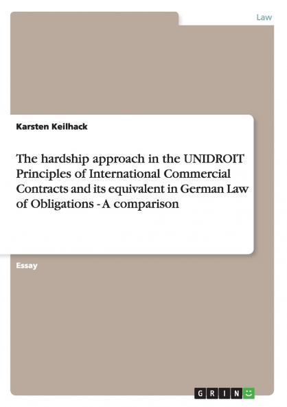 The hardship approach in the UNIDROIT Principles of International Commercial Contracts and its equivalent in German Law of Obligations -  A comparison