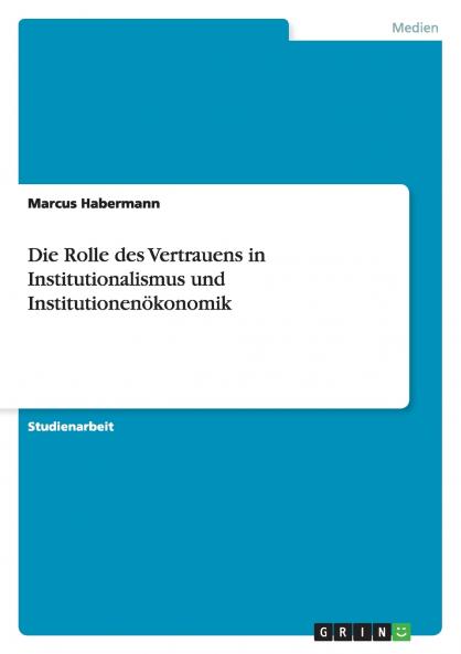 Die Rolle des Vertrauens in Institutionalismus und Institutionenökonomik