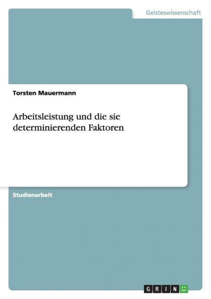 Arbeitsleistung und die sie determinierenden Faktoren