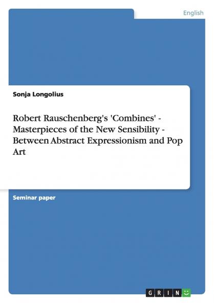 Robert Rauschenberg's 'Combines' - Masterpieces of the New Sensibility - Between Abstract Expressionism and Pop Art