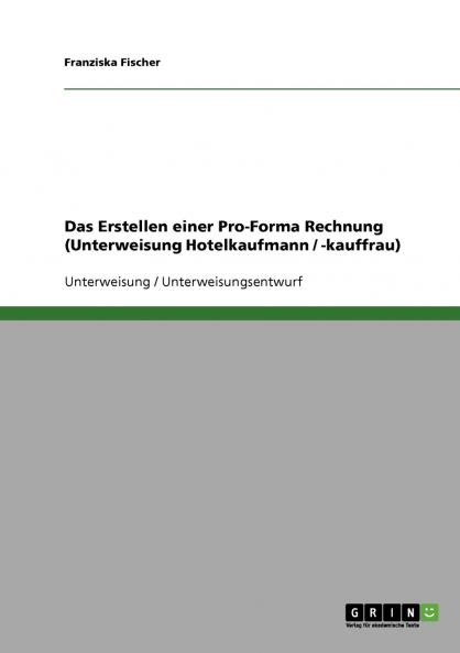 Das Erstellen einer Pro-Forma Rechnung (Unterweisung Hotelkaufmann / -kauffrau)