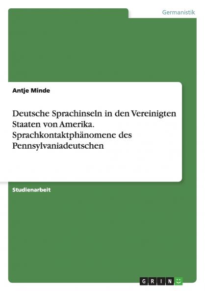 Deutsche Sprachinseln in den Vereinigten Staaten von Amerika. Sprachkontaktphänomene des Pennsylvaniadeutschen