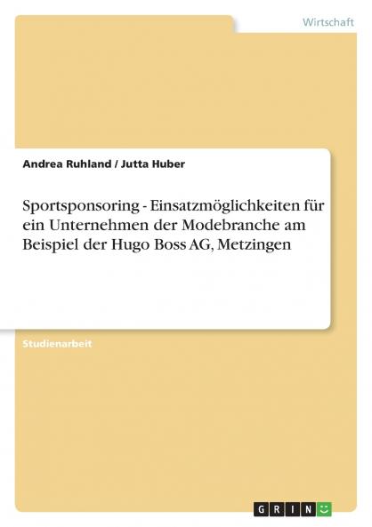 Sportsponsoring - Einsatzmöglichkeiten für ein Unternehmen der Modebranche am Beispiel der Hugo Boss AG Metzingen