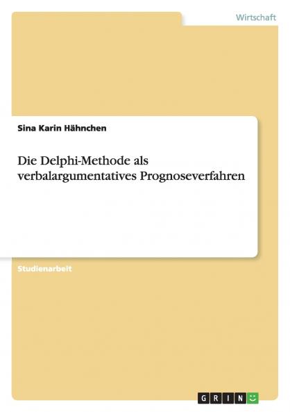 Die Delphi-Methode als verbalargumentatives Prognoseverfahren