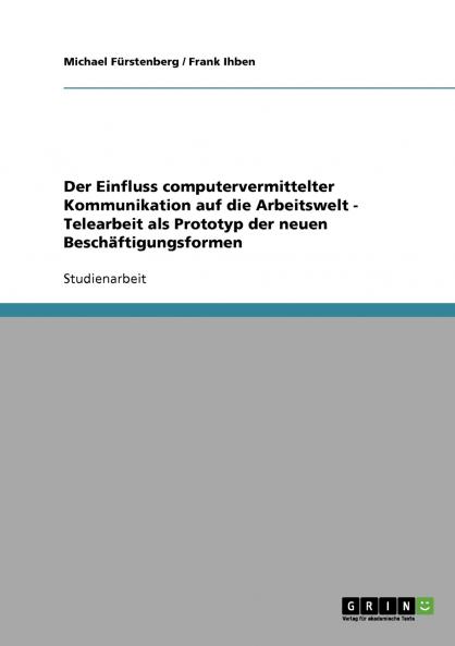 Der Einfluss computervermittelter Kommunikation auf die Arbeitswelt - Telearbeit als Prototyp der neuen Beschäftigungsformen