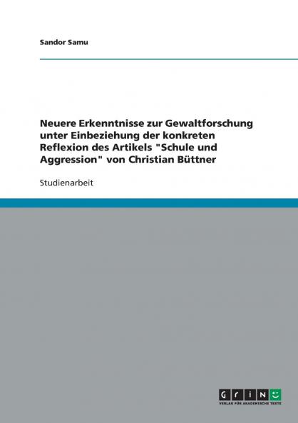 Neuere Erkenntnisse zur Gewaltforschung unter Einbeziehung der konkreten Reflexion des Artikels Schule und Aggression von Christian Büttner