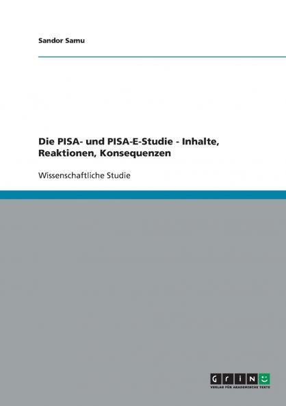 Die PISA- und PISA-E-Studie - Inhalte Reaktionen Konsequenzen
