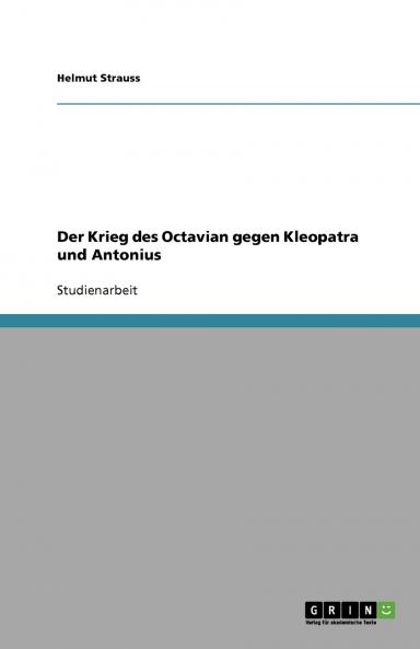 Der Krieg des Octavian gegen Kleopatra und Antonius