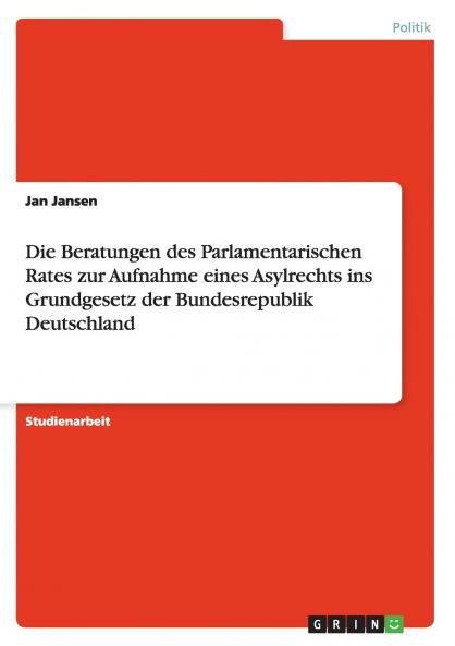 Die Beratungen des Parlamentarischen Rates zur Aufnahme eines Asylrechts ins Grundgesetz der Bundesrepublik Deutschland