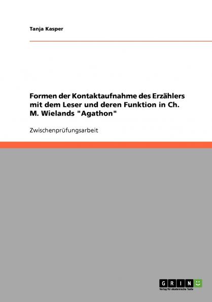 Formen der Kontaktaufnahme des Erzählers mit dem Leser und deren Funktion in Ch. M. Wielands Agathon