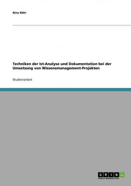 Techniken der Ist-Analyse und Dokumentation bei der Umsetzung von Wissensmanagement-Projekten