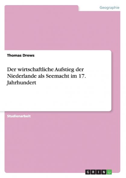 Der wirtschaftliche Aufstieg der Niederlande als Seemacht im 17. Jahrhundert