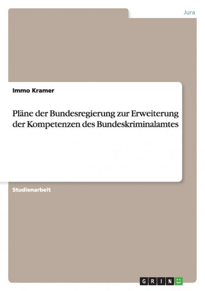 Pläne der Bundesregierung zur Erweiterung der Kompetenzen des Bundeskriminalamtes