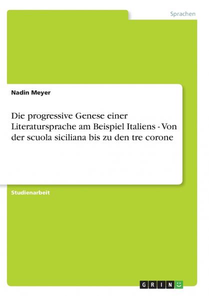 Die progressive Genese einer Literatursprache am Beispiel Italiens - Von der scuola siciliana bis zu den tre corone