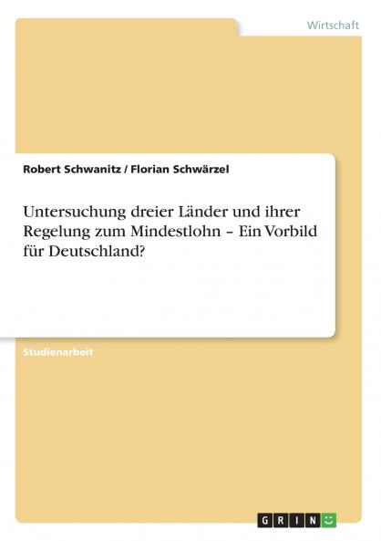 Untersuchung dreier Länder und ihrer Regelung zum Mindestlohn - Ein Vorbild für Deutschland?