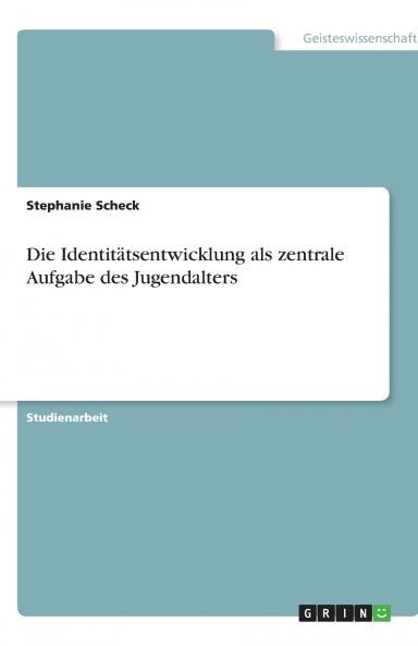 Die Identitätsentwicklung als zentrale Aufgabe des Jugendalters