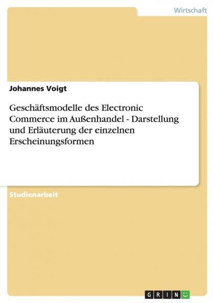 Geschäftsmodelle des Electronic Commerce im Außenhandel - Darstellung und Erläuterung der einzelnen Erscheinungsformen