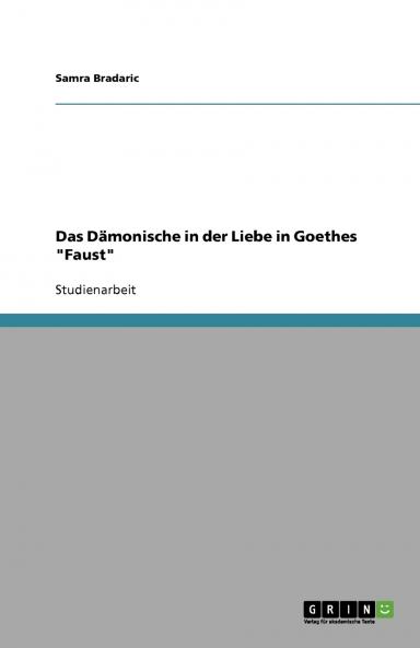 Das Dämonische in der Liebe in Goethes Faust