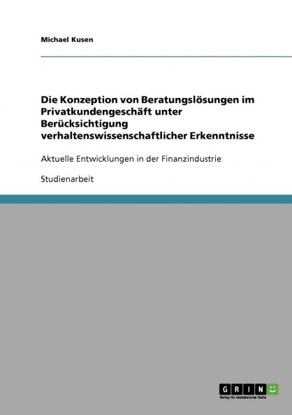 Die Konzeption von Beratungsl��sungen im Privatkundengesch��ft unter Ber��cksichtigung verhaltenswissenschaftlicher Erkenntnisse