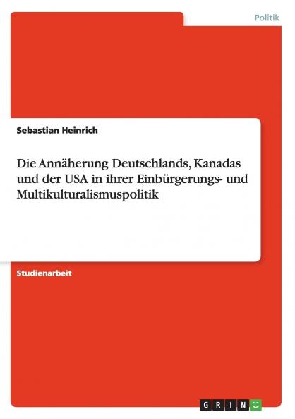 Die Annäherung Deutschlands Kanadas und der USA in ihrer Einbürgerungs- und Multikulturalismuspolitik