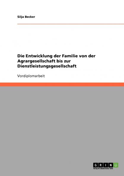 Die Entwicklung der Familie von der Agrargesellschaft bis zur Dienstleistungsgesellschaft