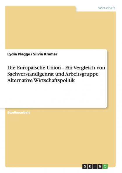 Die Europäische Union - Ein Vergleich von Sachverständigenrat und Arbeitsgruppe Alternative Wirtschaftspolitik