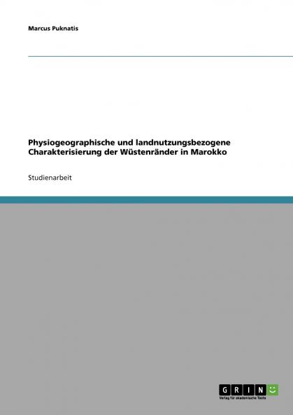 Physiogeographische und landnutzungsbezogene Charakterisierung der Wüstenränder in Marokko