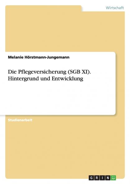 Die Pflegeversicherung (SGB XI). Hintergrund und Entwicklung