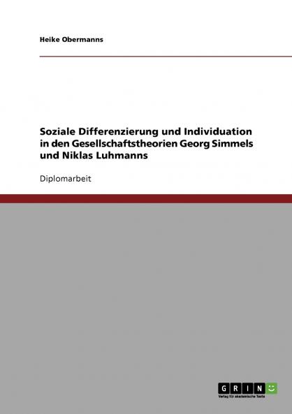 Soziale Differenzierung und Individuation in den Gesellschaftstheorien Georg Simmels und Niklas Luhmanns