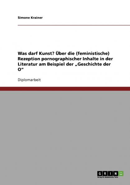 Was darf Kunst? Über die (feministische) Rezeption pornographischer Inhalte in der Literatur am Beispiel der „Geschichte der O