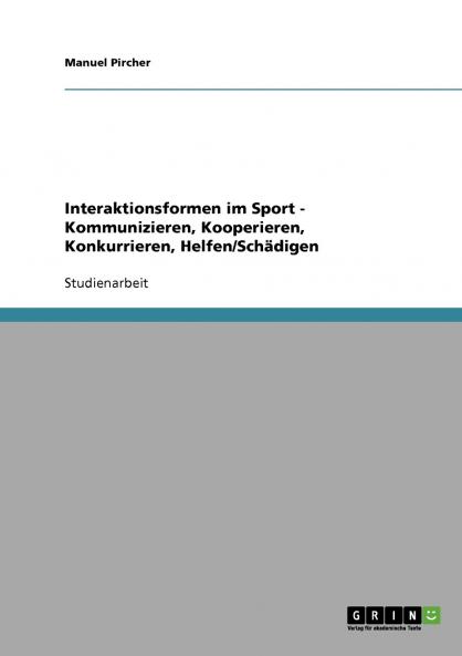 Interaktionsformen im Sport - Kommunizieren Kooperieren Konkurrieren Helfen/Schädigen