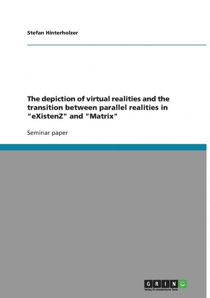 The depiction of virtual realities and the transition between parallel realities in eXistenZ and Matrix