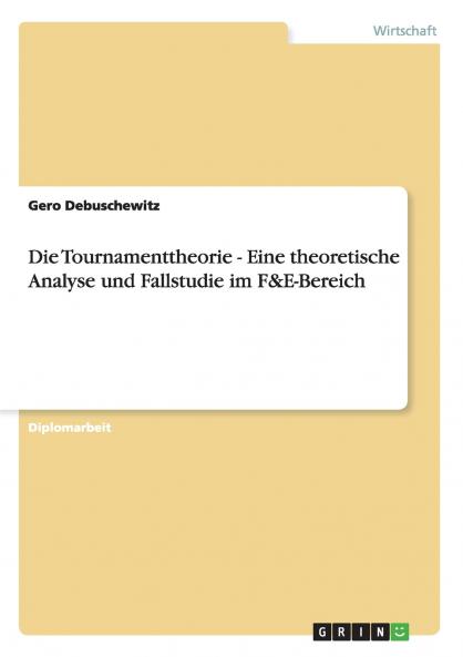 Die Tournamenttheorie - Eine theoretische Analyse und Fallstudie im F&E-Bereich