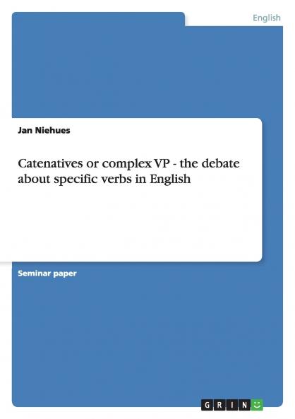 Catenatives or complex VP - the debate about specific verbs in English