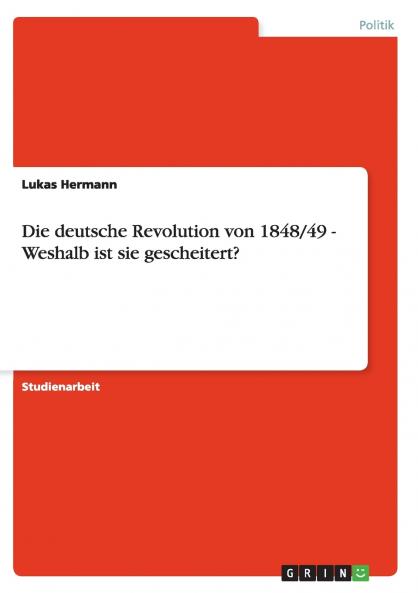 Die deutsche Revolution von 1848/49 - Weshalb ist sie gescheitert?