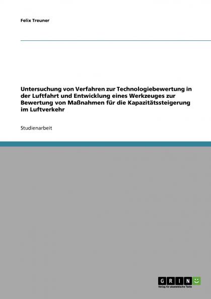 Untersuchung von Verfahren zur Technologiebewertung in der Luftfahrt und Entwicklung eines Werkzeuges zur Bewertung von Maßnahmen für die Kapazitätssteigerung im Luftverkehr