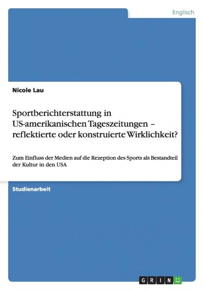Sportberichterstattung in US-amerikanischen Tageszeitungen - reflektierte oder konstruierte Wirklichkeit?