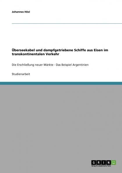 Überseekabel und dampfgetriebene Schiffe aus Eisen im transkontinentalen Verkehr