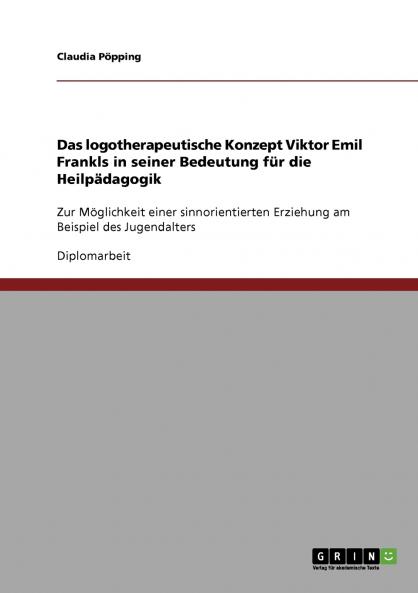 Das logotherapeutische Konzept Viktor Emil Frankls in seiner Bedeutung für die Heilpädagogik