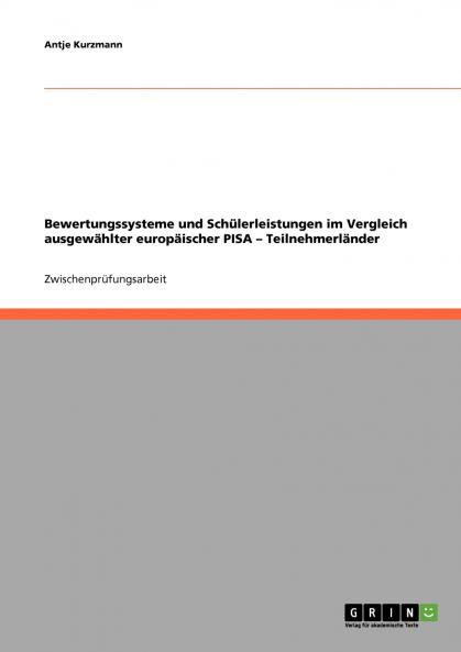 Bewertungssysteme und Schülerleistungen im Vergleich ausgewählter europäischer PISA - Teilnehmerländer