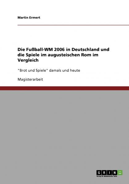 Die Fußball-WM 2006 in Deutschland und die Spiele im augusteischen Rom im Vergleich