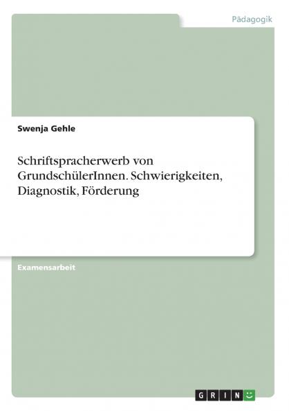 Schriftspracherwerb von GrundschülerInnen. Schwierigkeiten Diagnostik Förderung