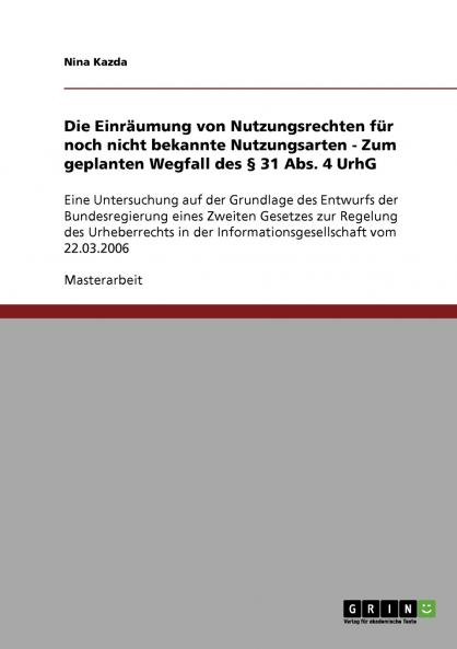 Die Einräumung von Nutzungsrechten für noch nicht bekannte Nutzungsarten - Zum geplanten Wegfall des § 31 Abs. 4 UrhG