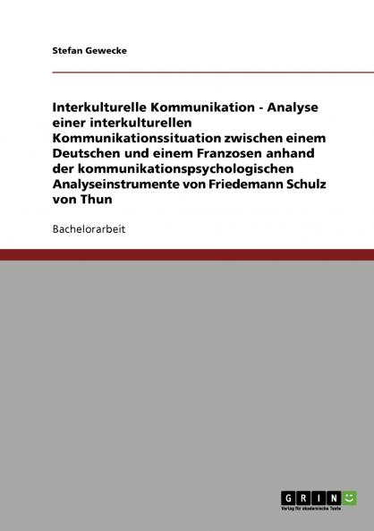 Interkulturelle Kommunikation. Analyse einer interkulturellen Kommunikationssituation zwischen einem Deutschen und einem Franzosen nach Friedemann Schulz von Thun