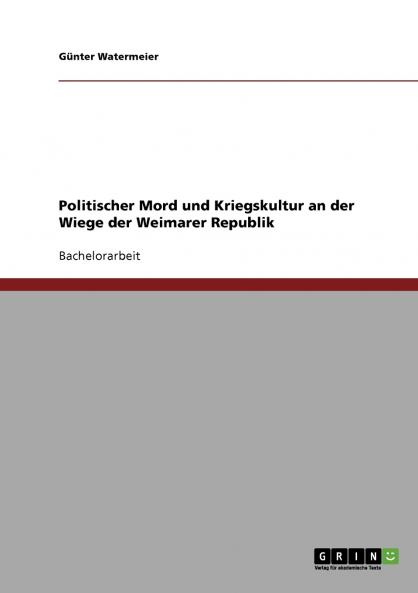 Politischer Mord und Kriegskultur an der Wiege der Weimarer Republik