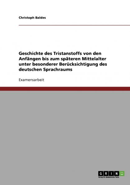 Geschichte des Tristanstoffs von den Anfängen bis zum späteren Mittelalter unter besonderer Berücksichtigung des deutschen Sprachraums