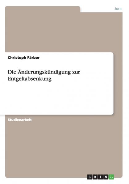 Die Änderungskündigung zur Entgeltabsenkung