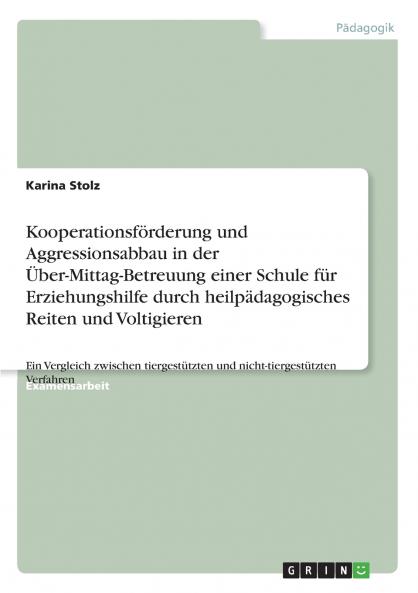 Kooperationsförderung und Aggressionsabbau in der Über-Mittag-Betreuung einer Schule für Erziehungshilfe durch heilpädagogisches Reiten und Voltigieren